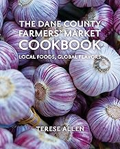 The Dane County Farmers' Market Cookbook: Local Foods, Global Flavors