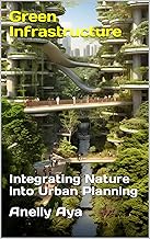 Green Infrastructure: Integrating Nature into Urban Planning