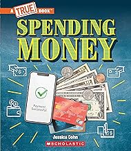 Spending Money: Budgets, Credit Cards, Scams... And Much More! (A True Book: Money)