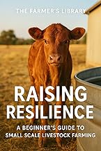 Raising Resilience : A Beginner’s Guide to Raising Livestock for Small Farms, Homesteads & Profit