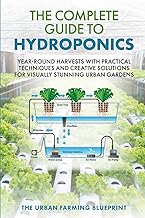 The Complete Guide to Hydroponics: Year-Round Harvests with Practical Techniques and Creative Soluti