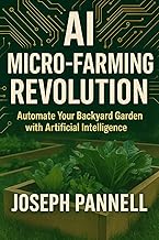 AI For Urban Homesteaders : Automate Your Backyard Garden with AI Tools and Smart Sensors — A Practi