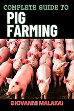 COMPLETE GUIDE TO PIG FARMING: Sustainable Practices, Profit Maximization, And Effective Health Mana