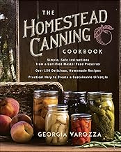 The Homestead Canning Cookbook: •Simple, Safe Instructions from a Certified Master Food Preserver •O