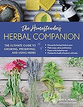 The Homesteader's Herbal Companion: The Ultimate Guide to Growing, Preserving, and Using Herbs (The 