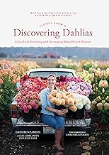 Floret Farm's Discovering Dahlias: A Guide to Growing and Arranging Magnificent Blooms (Floret Farms