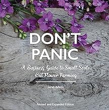 DON'T PANIC: A Business Guide to Small Scale Cut Flower Farming