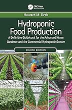 Hydroponic Food Production: A Definitive Guidebook for the Advanced Home Gardener and the Commercial