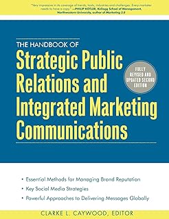 The Handbook of Strategic Public Relations and Integrated Marketing Communications, Second Edition