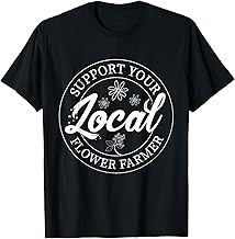 Support Your Local Flower Farmer Fresh Flower Market Florist T-Shirt