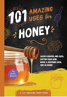 101 Amazing Uses for Honey (101 Amazing Uses, 7) (Volume 7)