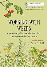 Working With Weeds: A practical guide to understanding, managing and using weeds