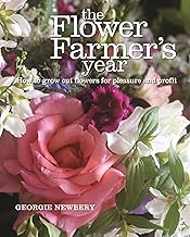 The Flower Farmer's Year: How to grow cut flowers for pleasure and profit