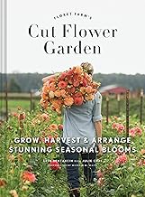 Floret Farm's Cut Flower Garden: Grow, Harvest, and Arrange Stunning Seasonal Blooms