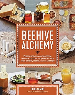 Beehive Alchemy: Projects and recipes using honey, beeswax, propolis, and pollen to make soap, candl