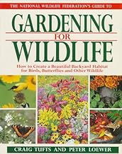 The National Wildlife Federation's Guide to Gardening for Wildlife: How to Create a Beautiful Backya