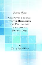 Computer Program for the Reduction and Preliminary Analyses of Runoff Data (Classic Reprint)