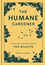 The Humane Gardener: Nurturing a Backyard Habitat for Wildlife (How to Create a Sustainable and Ethi