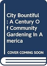 City Bountiful: A Century of Community Gardening in America