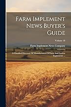 Farm Implement News Buyer's Guide: A Classified Directory Of Manufacturers Of Farm And Garden Implem