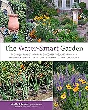 The Water-Smart Garden: Techniques and Strategies for Conserving, Capturing, and Efficiently Using W