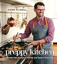 Preppy Kitchen: Recipes for Seasonal Dishes and Simple Pleasures (A Cookbook) (The Preppy Kitchen Se