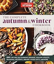 The Complete Autumn and Winter Cookbook: 550+ Recipes for Warming Dinners, Holiday Roasts, Seasonal 