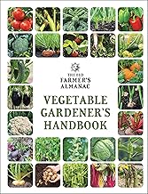 The Old Farmer's Almanac Vegetable Gardener’s Handbook: Essential Step-by-Step Advice for Growing Ve