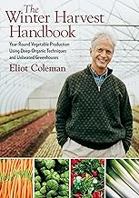 The Winter Harvest Handbook: Year Round Vegetable Production Using Deep-Organic Techniques and Unhea