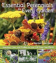 Essential Perennials for Every Garden: Selection, Care, and Profiles for Over 110 Easy-Care Plants (