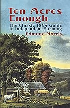 Ten Acres Enough: The Classic 1864 Guide to Independent Farming