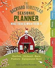 The Backyard Homestead Seasonal Planner: What to Do & When to Do It in the Garden, Orchard, Barn, Pa