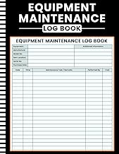 Equipment Maintenance Log Book: Daily Preventive Care, Service and Repair Record Book for Machinery