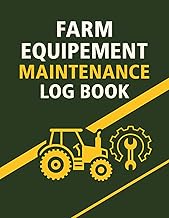 Farm Equipment Maintenance Log Book: Maintenance, Repair and Service Records for Tractors and Agricu