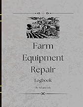 Farm Equipment Repair Log Book: Track Repairs, Parts Replaced, Costs, and Maintenance Schedules