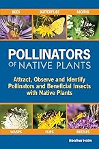 Pollinators of Native Plants: Attract, Observe and Identify Pollinators and Beneficial Insects with 