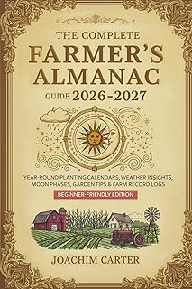The Complete Farmer's Almanac Guide 2026-2027: Year-Round Planting Calendars, Weather Insights, Moon