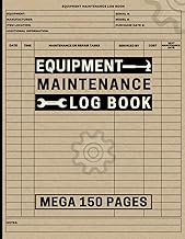 Equipment Maintenance Log Book: Mega 150 Pages to Track Repairs, Service & Daily Preventative Care f