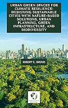 Urban Green Spaces for Climate Resilience: Designing Sustainable Cities with Nature-Based Solutions,