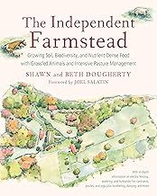The Independent Farmstead: Growing Soil, Biodiversity, and Nutrient-Dense Food with Grassfed Animals
