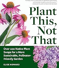 Plant This, Not That: Over 200 Native Plant Swaps for a More Sustainable, Pollinator-Friendly Garden
