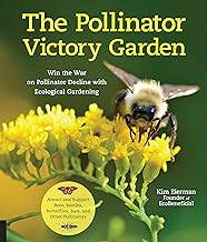 The Pollinator Victory Garden: Win the War on Pollinator Decline with Ecological Gardening; Attract 
