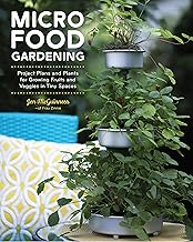 Micro Food Gardening: Project Plans and Plants for Growing Fruits and Veggies in Tiny Spaces