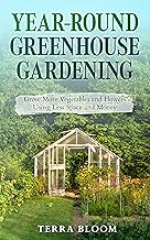 Year-Round Greenhouse Gardening: Grow More Vegetables and Flowers Using Less Space and Money (Garden