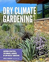 Dry Climate Gardening: Growing beautiful, sustainable gardens in low-water conditions